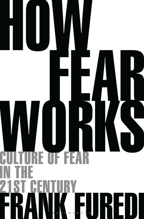 How Fear Works (Culture of Fear in the Twenty-First Century) - 9781472972897 by Frank Furedi, 9781472972897