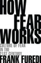 How Fear Works (Culture of Fear in the Twenty-First Century) - 9781472972897 by Frank Furedi, 9781472972897