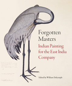 Forgotten Masters (Indian Painting for the East India Company) by William Dalrymple, 9781781301012