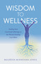 Wisdom to Wellness (Healing Your Emotional Sufferings so the Physical Healing Can Follow) by Maureen Jones, 9781846943997