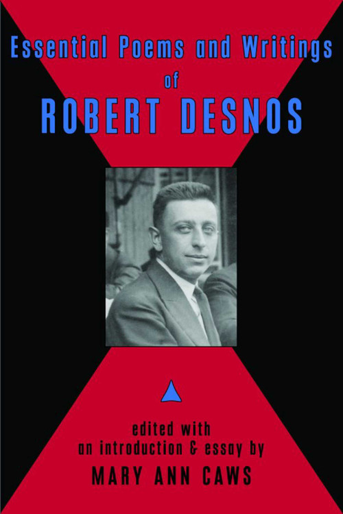 Essential Poems & Writings of Robert Desnos by Robert Desnos, Mary Ann Caws, Mary Ann Caws, 9780976844990