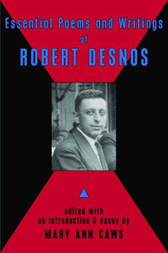 Essential Poems & Writings of Robert Desnos by Robert Desnos, Mary Ann Caws, Mary Ann Caws, 9780976844990
