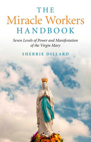 The Miracle Workers Handbook (Seven Levels of Power and Manifestation of the Virgin Mary) by Sherrie Dillard, 9781846949203