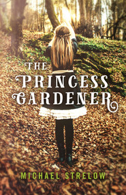 The Princess Gardener by Michael Strelow, 9781785356742