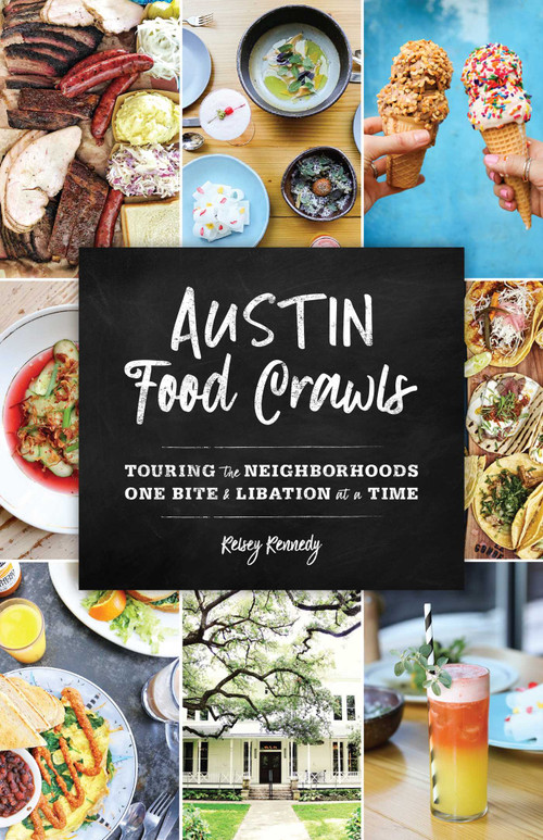 Austin Food Crawls (Touring the Neighborhoods One Bite & Libation at a Time) by Kelsey Kennedy, 9781493041466