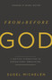 From and Before God (A Practical Introduction to Expository Preaching) by Sugel Michelén, 9781535971010