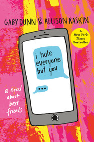 I Hate Everyone But You (A Novel About Best Friends) by Gaby Dunn, Allison Raskin, 9781250129338