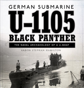 German submarine U-1105 'Black Panther' (The naval archaeology of a U-boat) by Aaron Stephan Hamilton, 9781472835819