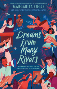 Dreams from Many Rivers (A Hispanic History of the United States Told in Poems) by Margarita Engle, Beatriz Gutiérrez Hernández, 9781627795319