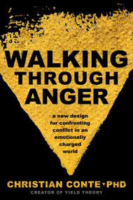 Walking Through Anger (A New Design for Confronting Conflict in an Emotionally Charged World) by Christian Conte, Ph.D., 9781683642589