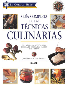 Guía completa de las técnicas culinarias (Con más de 200 recetas de la escuela de cocina más famosa del mundo) (Spanish Edition) by Le Cordon Bleu, 9788417254063