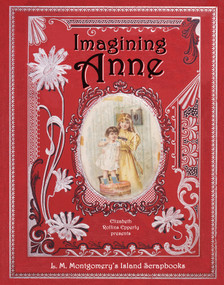 Imagining Anne (L. M. Montgomery's Island Scrapbooks) by Elizabeth Rollins Epperly, 9781771087704