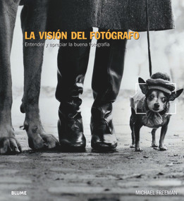 La visión del fotógrafo (Entender y apreciar la buena fotografía) (Spanish Edition) by Michael Freeman, 9788480769853