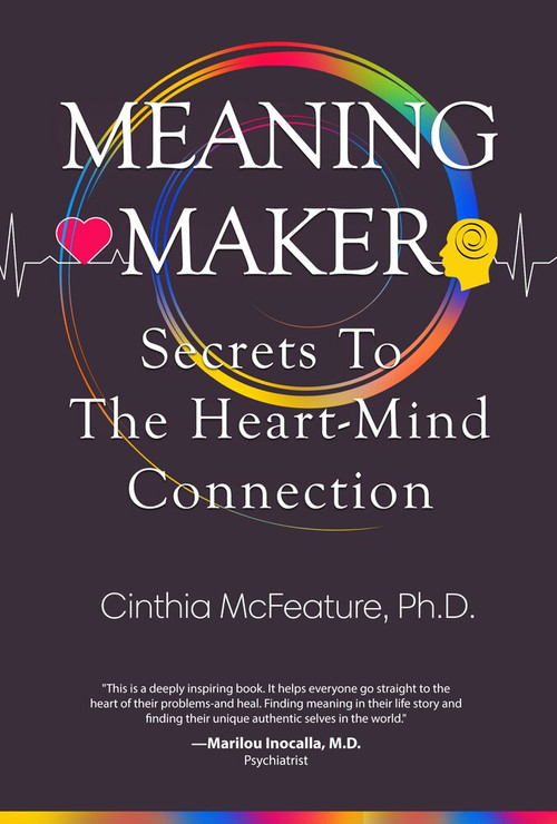 Meaning Maker (Secrets to the Heart-Mind Connection) by Cinthia McFeature, PhD, 9781628656237