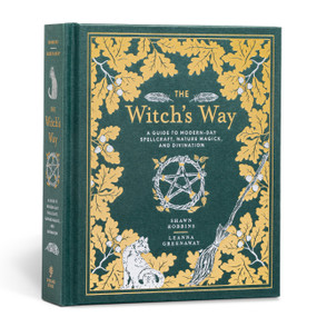 The Witch's Way (A Guide to Modern-Day Spellcraft, Nature Magick, and Divination) by Shawn Robbins, Leanna Greenaway, 9781454930822