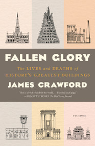 Fallen Glory (The Lives and Deaths of History's Greatest Buildings) - 9781250118318 by James Crawford, 9781250118318