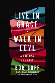 Live in Grace, Walk in Love (A 365-Day Journey (A 365-Day Devotional) - The Perfect Christian Graduation Gift to Celebrate Your Grad) by Bob Goff, 9781400203772