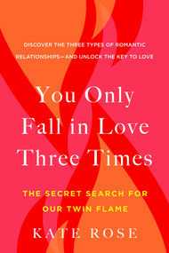 You Only Fall in Love Three Times (The Secret Search for Our Twin Flame) by Kate Rose, 9780525542728