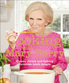 Cooking with Mary Berry (Classic Dishes and Baking Favorites Made Simple) by Mary Berry, 9781465494214