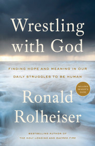 Wrestling with God (Finding Hope and Meaning in Our Daily Struggles to Be Human) - 9780804139472 by Ronald Rolheiser, 9780804139472
