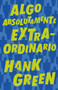 Algo absolutamente extraordinario /An Absolutely Remarkable Thing by Hank Green, 9786073177566