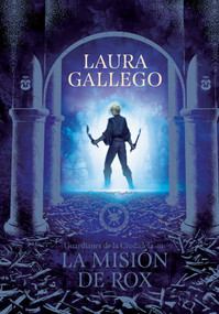 La misión de Rox / All the Fairies in the Kingdom (Spanish Edition) by Laura Gallego, 9786073177573