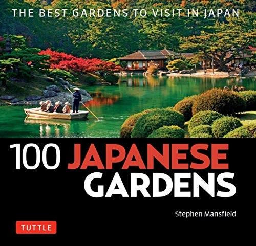 100 Japanese Gardens (The Best Gardens to Visit in Japan) by Stephen Mansfield, 9784805314562