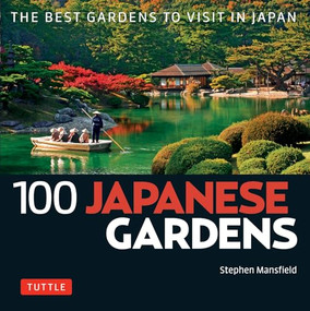 100 Japanese Gardens (The Best Gardens to Visit in Japan) by Stephen Mansfield, 9784805314562