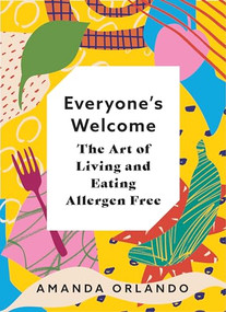 Everyone's Welcome (The Art of Living and Eating Allergen Free) by Amanda Orlando, 9781771512732