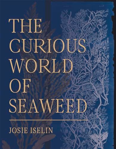 The Curious World of Seaweed by Josie Iselin, 9781597144827