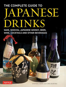 The Complete Guide to Japanese Drinks (Sake, Shochu, Japanese Whisky, Beer, Wine, Cocktails and Other Beverages) by Stephen Lyman, Chris Bunting, 9784805314951