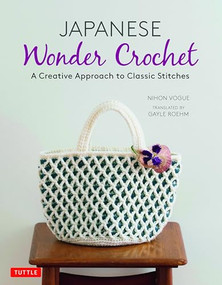 Japanese Wonder Crochet (A Creative Approach to Classic Stitches) by Nihon Vogue, Gayle Roehm, 9784805315279