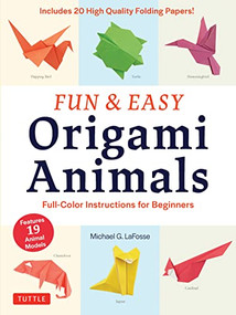 Fun & Easy Origami Animals (Full-Color Instructions for Beginners (includes 20 Sheets of 6" Origami Paper)) by Michael G. LaFosse, 9780804851916