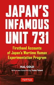 Japan's Infamous Unit 731 (First-hand Accounts of Japan's Wartime Human Experimentation Program) by Hal Gold, Yuma Totani, 9780804852197