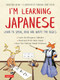I'm Learning Japanese! (Learn to Speak, Read and Write the Basics) by Christian Galan, Florence Lerot-Calvo, 9784805315538