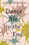 Dance Me to the End (Ten Months and Ten Days with ALS) by Alison Acheson, 9781927366868