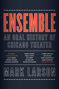 Ensemble (An Oral History of Chicago Theater) by Mark Larson, 9781572842342