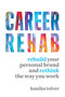 Career Rehab (Rebuild Your Personal Brand and Rethink the Way You Work) by Kanika Tolver, 9781599186511