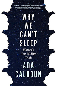Why We Can't Sleep (Women's New Midlife Crisis) by Ada Calhoun, 9780802147851