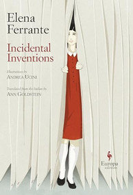 Incidental Inventions by Elena Ferrante, Ann Goldstein, Andrea Ucini, 9781609455583
