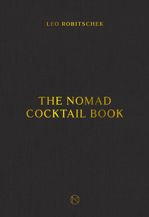 The NoMad Cocktail Book ([A Cocktail Recipe Book]) by Leo Robitschek, 9780399582691