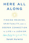 Here All Along (Finding Meaning, Spirituality, and a Deeper Connection to Life--in Judaism (After Finally Choosing to Look There)) by Sarah Hurwitz, 9780525510710
