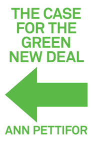 The Case for the Green New Deal by Ann Pettifor, 9781788738156