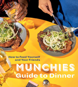 MUNCHIES Guide to Dinner (How to Feed Yourself and Your Friends [A Cookbook]) by Editors of MUNCHIES, 9780399580123
