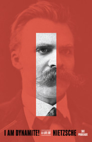 I Am Dynamite! (A Life of Nietzsche) - 9781524760830 by Sue Prideaux, 9781524760830