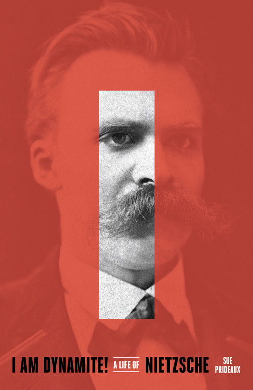 I Am Dynamite! (A Life of Nietzsche) - 9781524760830 by Sue Prideaux, 9781524760830