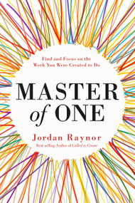 Master of One (Find and Focus on the Work You Were Created to Do) by Jordan Raynor, 9780525653332