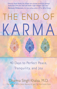 The End of Karma (40 Days to Perfect Peace, Tranquility, and Joy) by Dharma Singh Khalsa, M.D., 9781401959289