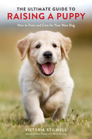 The Ultimate Guide to Raising a Puppy (How to Train and Care for Your New Dog) by Victoria Stilwell, 9780399582455