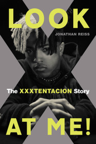 Look at Me! (The XXXTENTACION Story) by Jonathan Reiss, 9780306845420